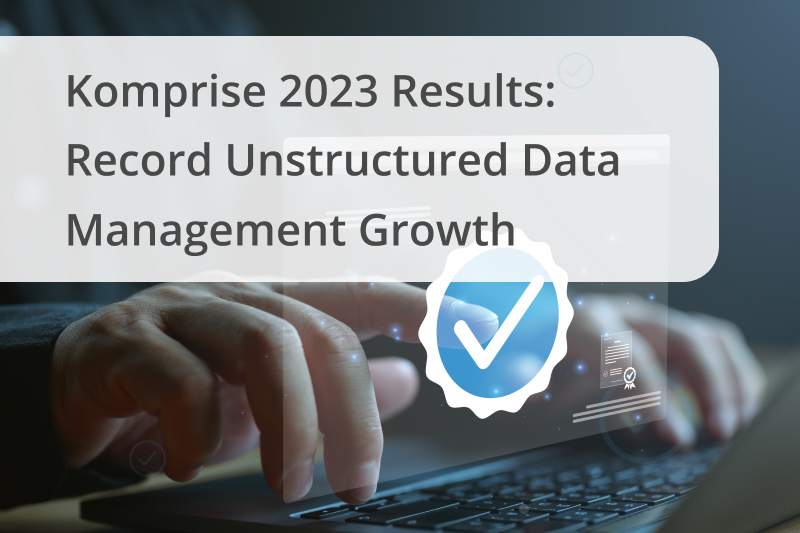 Komprise Doubles Subscriptions Again in 2023 As Enterprises Seek to Leverage Unstructured Data for AI
