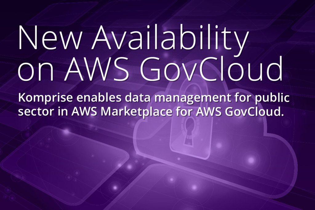 Komprise now enables data management for public sector in AWS Marketplace for AWS GovCloud