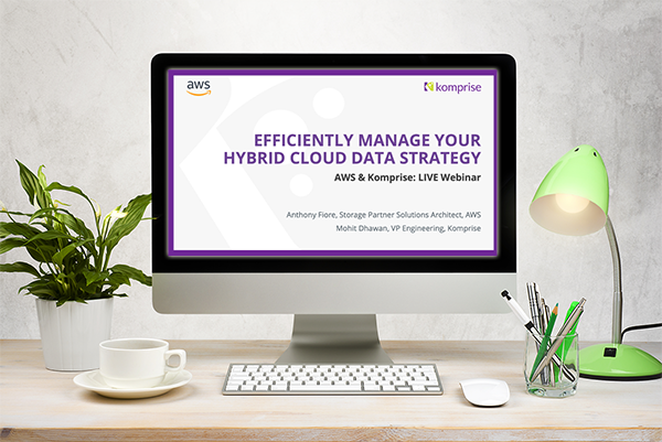AWS & Komprise: Efficiently Manage Your Hybrid Cloud Data Strategy