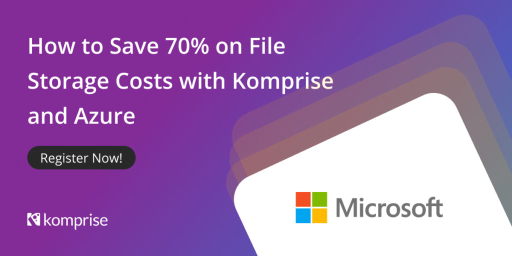Webinar: How to Save 70% on File Storage Costs with Komprise and Azure