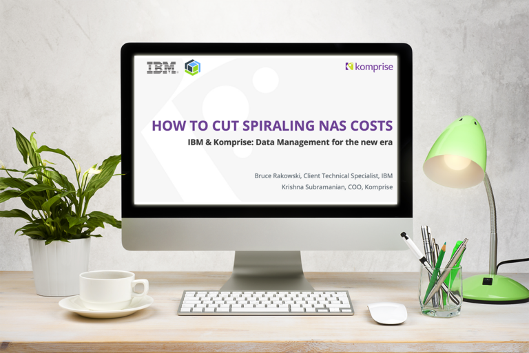 How to Cut Spiraling NAS Costs: IBM & Komprise - Data Management for the new era