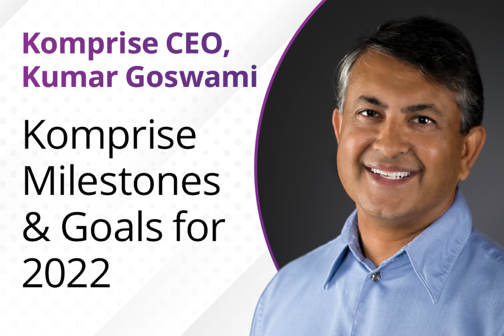 Komprise CEO Kumar Goswami: Milestones and Goals for 2022