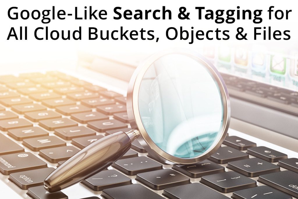 Google-Like Search and Tagging for All Your Cloud Buckets, Objects and Files
