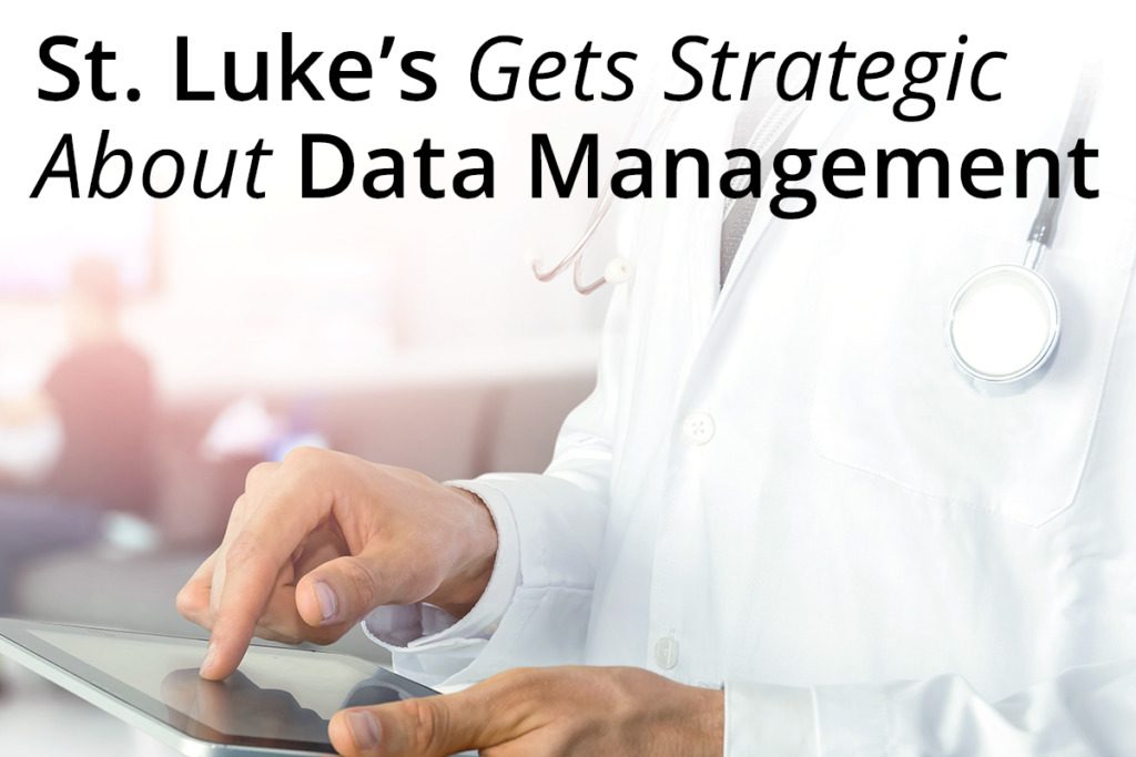St. Luke’s Health Gets Strategic about Data Management