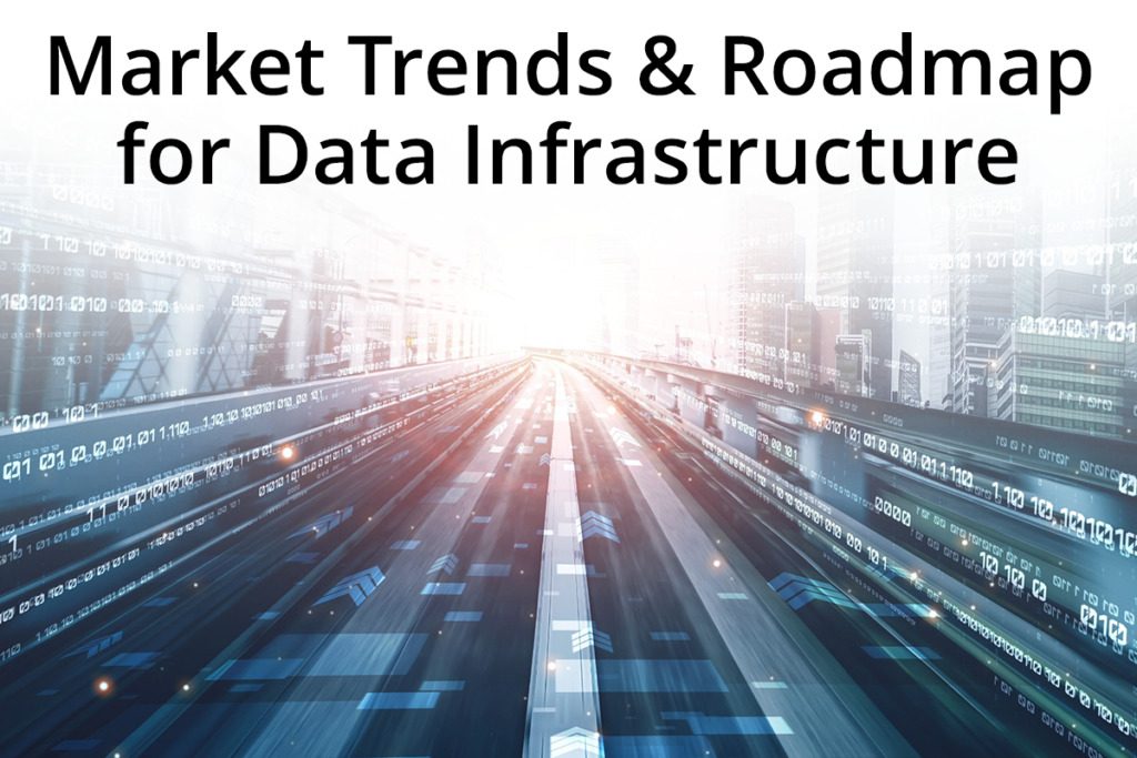 Driving Market Trends & Roadmap for Data Infrastructure