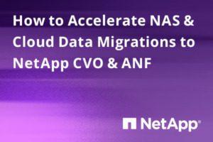 Accelerate NAS and Cloud Migrations to NetApp with Komprise