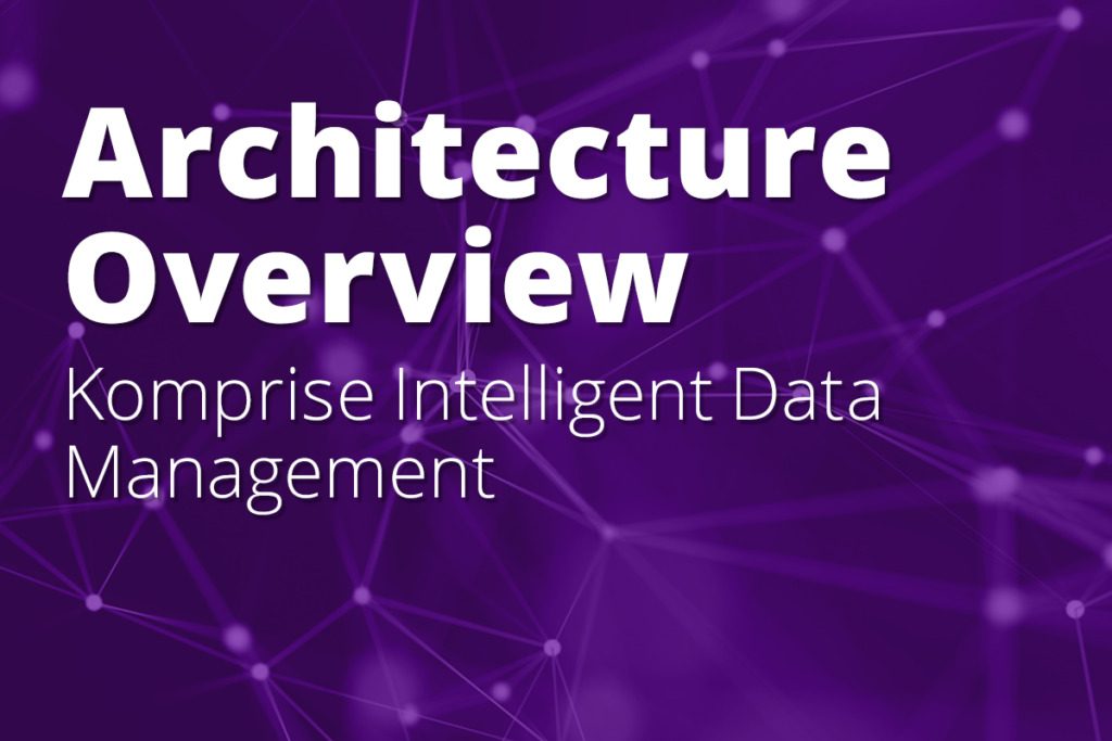 Komprise Intelligent Data Management Architecture Overview