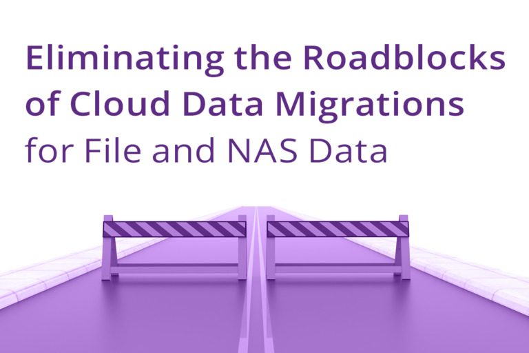 Eliminating the Roadblocks of Cloud Data Migrations for File and NAS Data