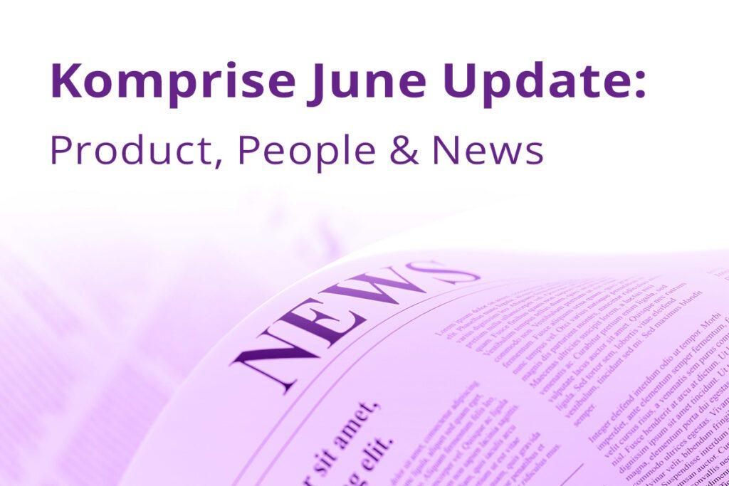 Komprise June Update: Product, People & News