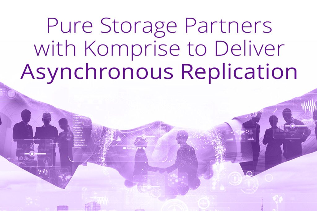 Pure Storage Partners with Komprise to Deliver Asynchronous Data Replication