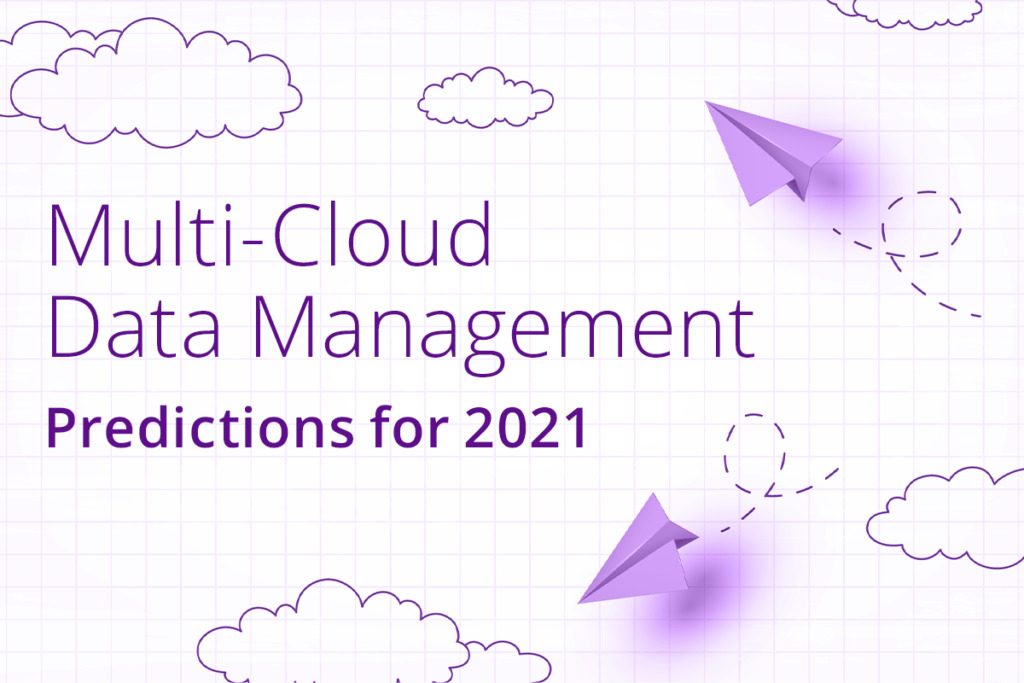 Multi-Cloud Data Management Predictions for 2021