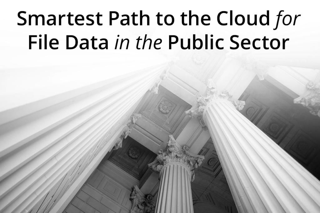 Smartest Path to the Cloud for File Data in the Public Sector