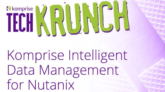 TechKrunch: Komprise Intelligent Data Management for Nutanix