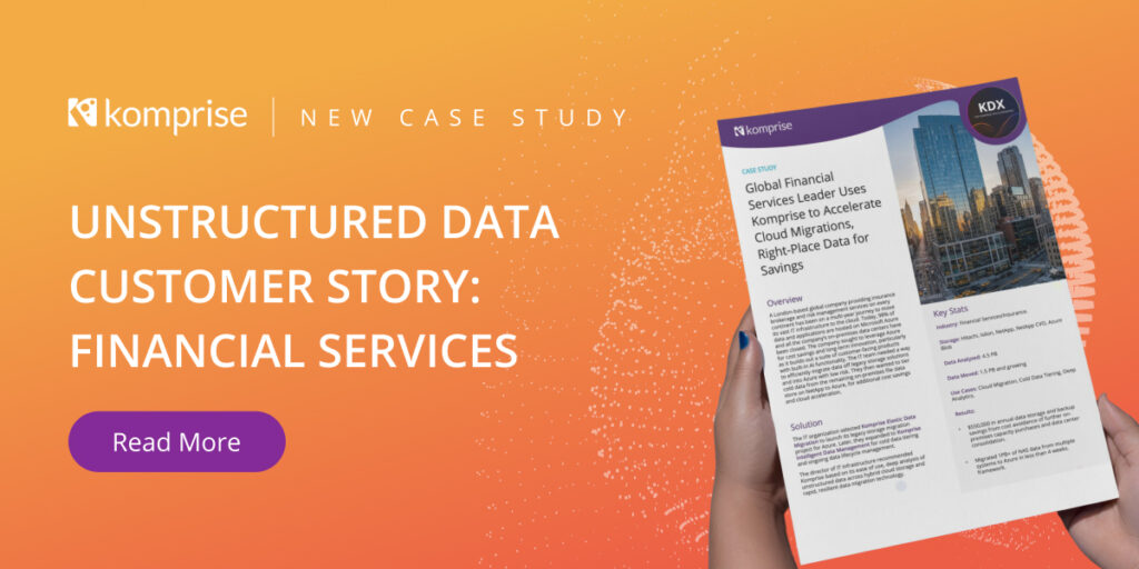 Global Financial Services Leader Uses Komprise to Accelerate Cloud Migrations, Right-Place Data for Savings