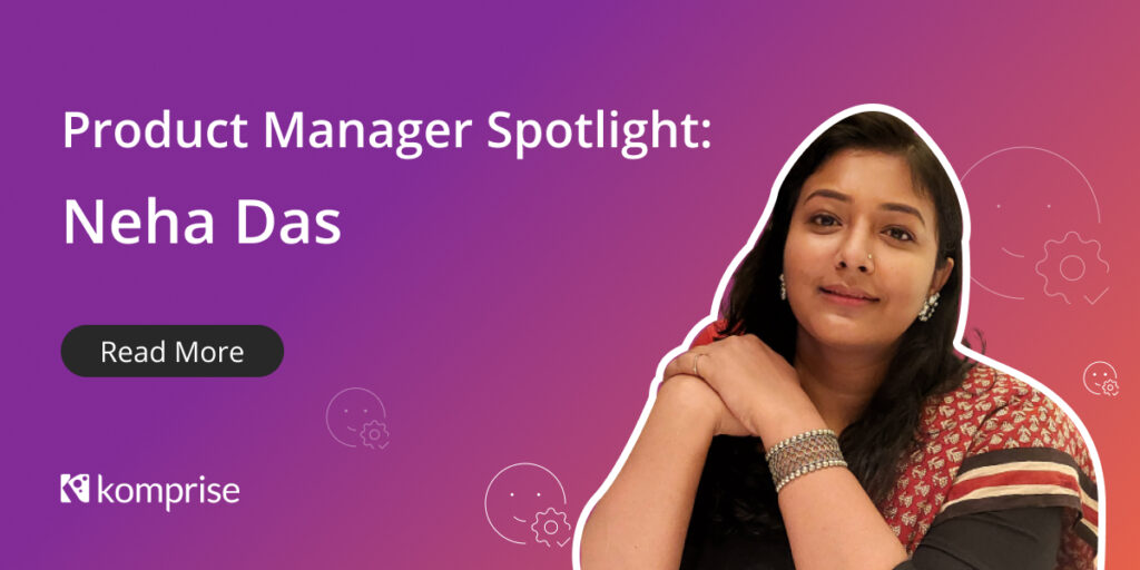 Neha Das: From QA to Product Management at Komprise